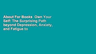 About For Books  Own Your Self: The Surprising Path beyond Depression, Anxiety, and Fatigue to