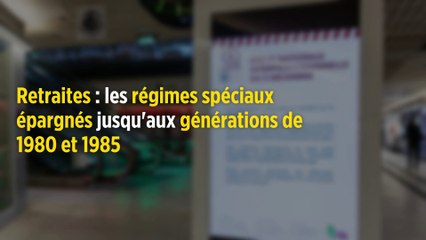 Retraites : les régimes spéciaux épargnés jusqu'aux générations de 1980 et 1985