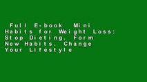Full E-book  Mini Habits for Weight Loss: Stop Dieting. Form New Habits. Change Your Lifestyle