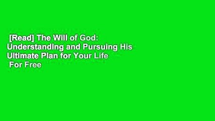 [Read] The Will of God: Understanding and Pursuing His Ultimate Plan for Your Life  For Free