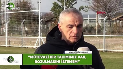 Rıza Çalımbay: "Mütevazi bir takımımız var, bozulmasını istemem"