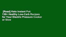 [Read] Keto Instant Pot: 130+ Healthy Low-Carb Recipes for Your Electric Pressure Cooker or Slow