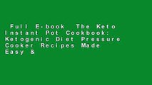 Full E-book  The Keto Instant Pot Cookbook: Ketogenic Diet Pressure Cooker Recipes Made Easy &