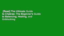 [Read] The Ultimate Guide to Chakras: The Beginner's Guide to Balancing, Healing, and Unblocking