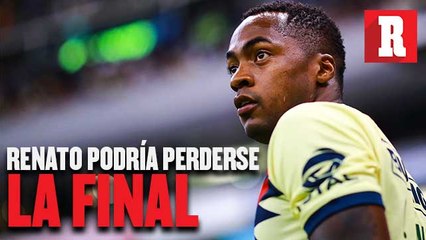 Renato podría perderse la Final