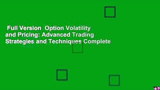 Full Version  Option Volatility and Pricing: Advanced Trading Strategies and Techniques Complete