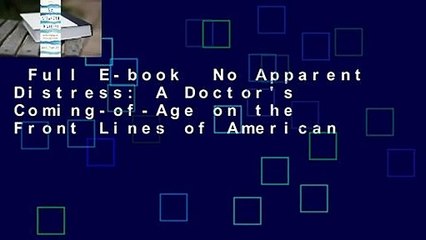 Full E-book  No Apparent Distress: A Doctor's Coming-of-Age on the Front Lines of American