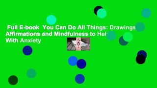 Full E-book  You Can Do All Things: Drawings, Affirmations and Mindfulness to Help With Anxiety