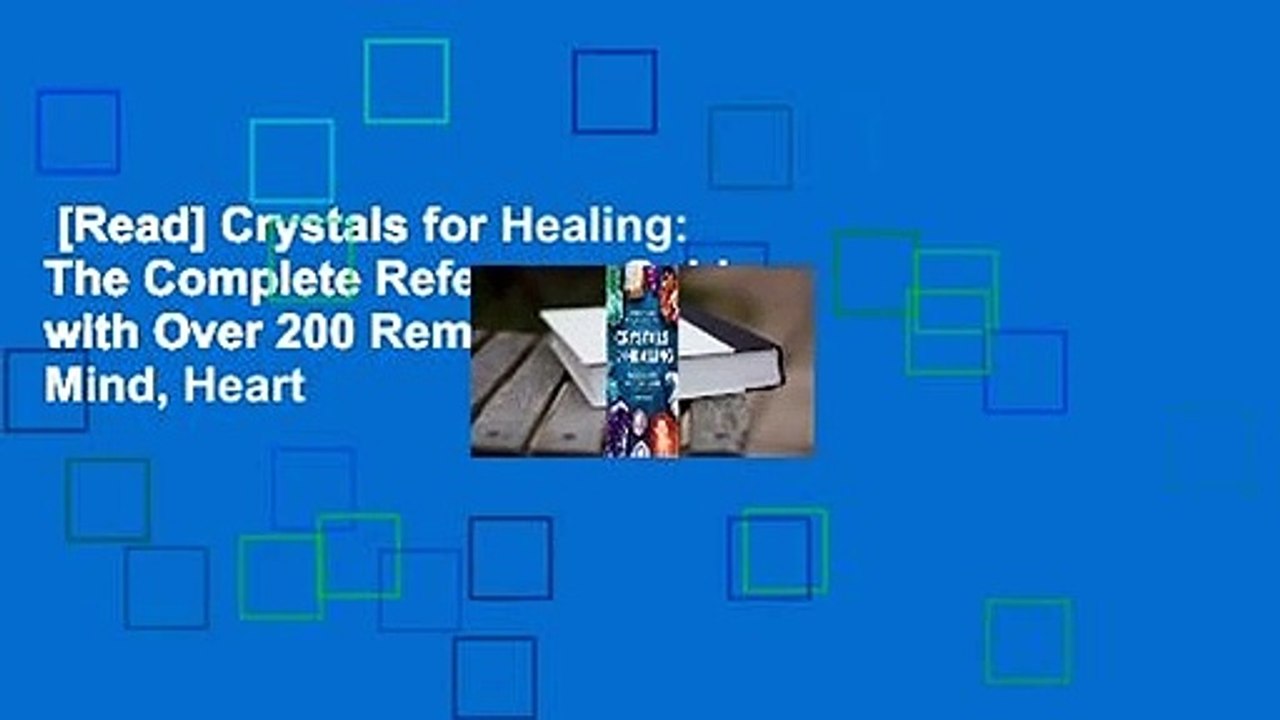 [Read] Crystals for Healing: The Complete Reference Guide with Over 200 Remedies for Mind, Heart