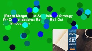 [Read] Mergers and Acquisitions Strategy for Consolidations: Roll Up, Roll Out and Innovate for