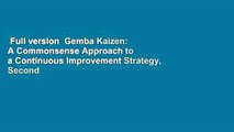 Full version  Gemba Kaizen: A Commonsense Approach to a Continuous Improvement Strategy, Second