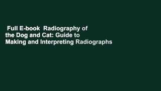 Full E-book  Radiography of the Dog and Cat: Guide to Making and Interpreting Radiographs