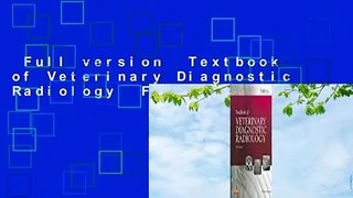 Full version  Textbook of Veterinary Diagnostic Radiology  For Free