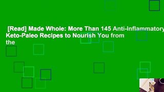 [Read] Made Whole: More Than 145 Anti-lnflammatory Keto-Paleo Recipes to Nourish You from the
