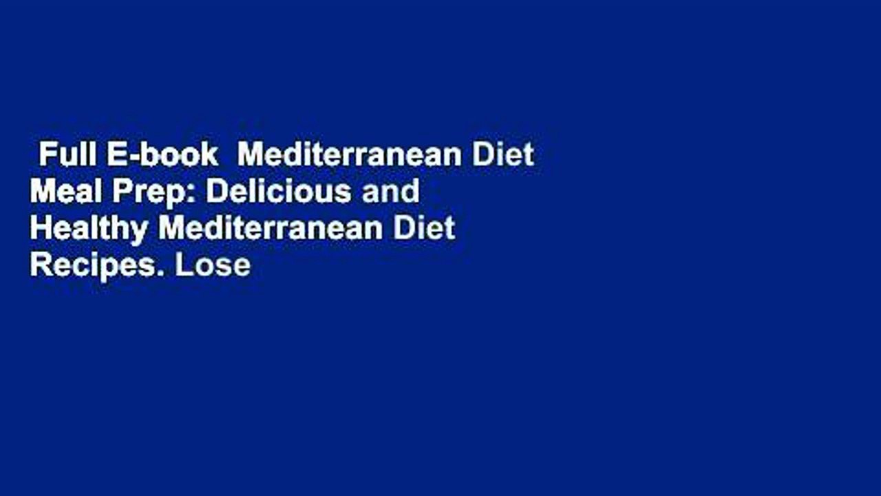 Full E-book  Mediterranean Diet Meal Prep: Delicious and Healthy Mediterranean Diet Recipes. Lose