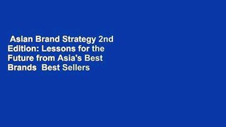 Asian Brand Strategy 2nd Edition: Lessons for the Future from Asia's Best Brands  Best Sellers