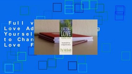 Full version  Facing Love Addiction: Giving Yourself the Power to Change the Way You Love  For