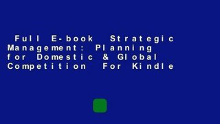 Full E-book  Strategic Management: Planning for Domestic & Global Competition  For Kindle