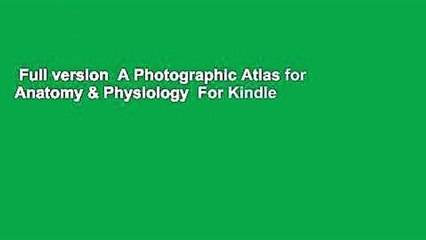 Full version  A Photographic Atlas for Anatomy & Physiology  For Kindle