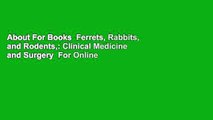 About For Books  Ferrets, Rabbits, and Rodents,: Clinical Medicine and Surgery  For Online