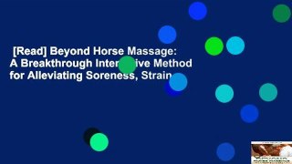 [Read] Beyond Horse Massage: A Breakthrough Interactive Method for Alleviating Soreness, Strain,