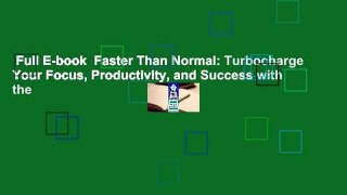 Full E-book  Faster Than Normal: Turbocharge Your Focus, Productivity, and Success with the