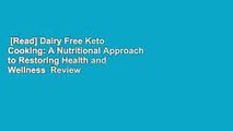 [Read] Dairy Free Keto Cooking: A Nutritional Approach to Restoring Health and Wellness  Review