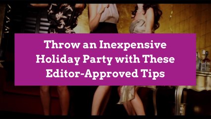 Throw an Inexpensive Holiday Party with These Editor-Approved Tips