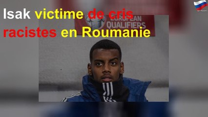 Isak victime de cris racistes en Roumanie