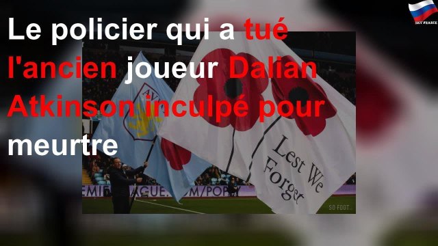 Le policier qui a tué l'ancien joueur Dalian Atkinson inculpé pour meurtre