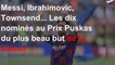 Messi, Ibrahimovic, Townsend... Les dix nominés au Prix Puskas du plus beau but de la saison