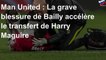 Man United : La grave blessure de Bailly accélère le transfert de Harry Maguire