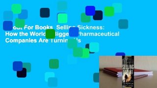 About For Books  Selling Sickness: How the World's Biggest Pharmaceutical Companies Are Turning Us