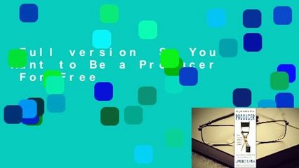 Full version  So You Want to Be a Producer  For Free