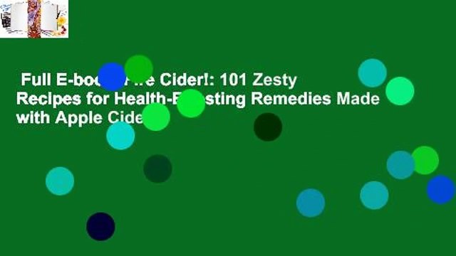 Full E-book Fire Cider!: 101 Zesty Recipes for Health-Boosting Remedies Made with Apple Cider