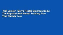 Full version  Men's Health Maximus Body: The Physical And Mental Training Plan That Shreds Your