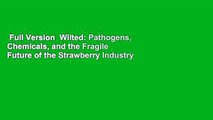 Full Version  Wilted: Pathogens, Chemicals, and the Fragile Future of the Strawberry Industry