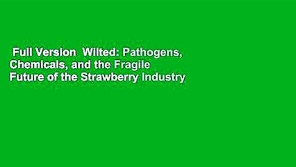 Full Version  Wilted: Pathogens, Chemicals, and the Fragile Future of the Strawberry Industry