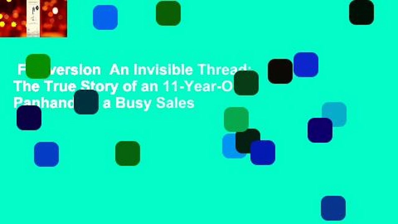 Full version  An Invisible Thread: The True Story of an 11-Year-Old Panhandler, a Busy Sales