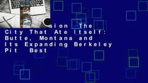 Full Version  The City That Ate Itself: Butte, Montana and Its Expanding Berkeley Pit  Best