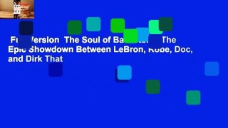 Full Version  The Soul of Basketball: The Epic Showdown Between LeBron, Kobe, Doc, and Dirk That