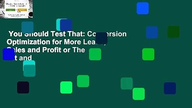 You Should Test That: Conversion Optimization for More Leads, Sales and Profit or The Art and