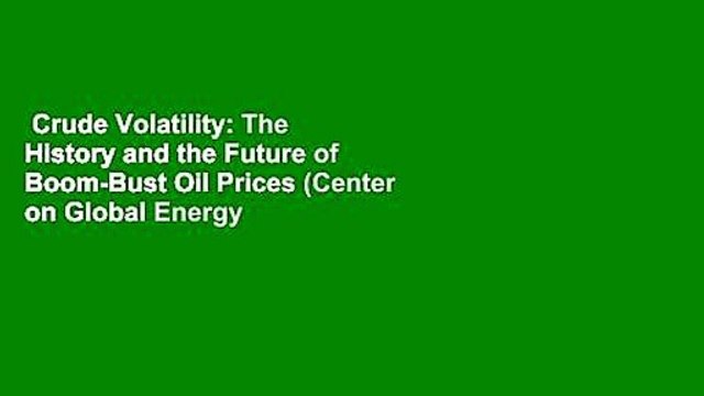 Crude Volatility: The History and the Future of Boom-Bust Oil Prices (Center on Global Energy