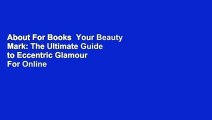 About For Books  Your Beauty Mark: The Ultimate Guide to Eccentric Glamour  For Online