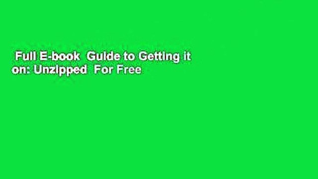 Full E-book Guide to Getting it on: Unzipped For Free