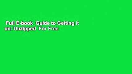 Full E-book  Guide to Getting it on: Unzipped  For Free