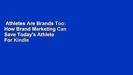 Athletes Are Brands Too: How Brand Marketing Can Save Today's Athlete  For Kindle