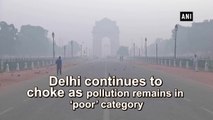 Delhi continues to choke as pollution remains in ‘poor’ category