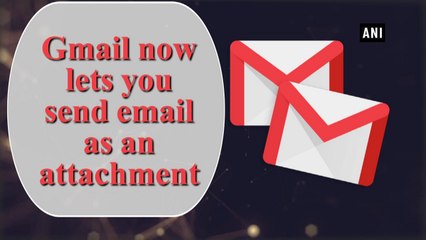 Gmail now lets you send email as an attachment