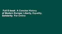 Full E-book  A Concise History of Modern Europe: Liberty, Equality, Solidarity  For Online